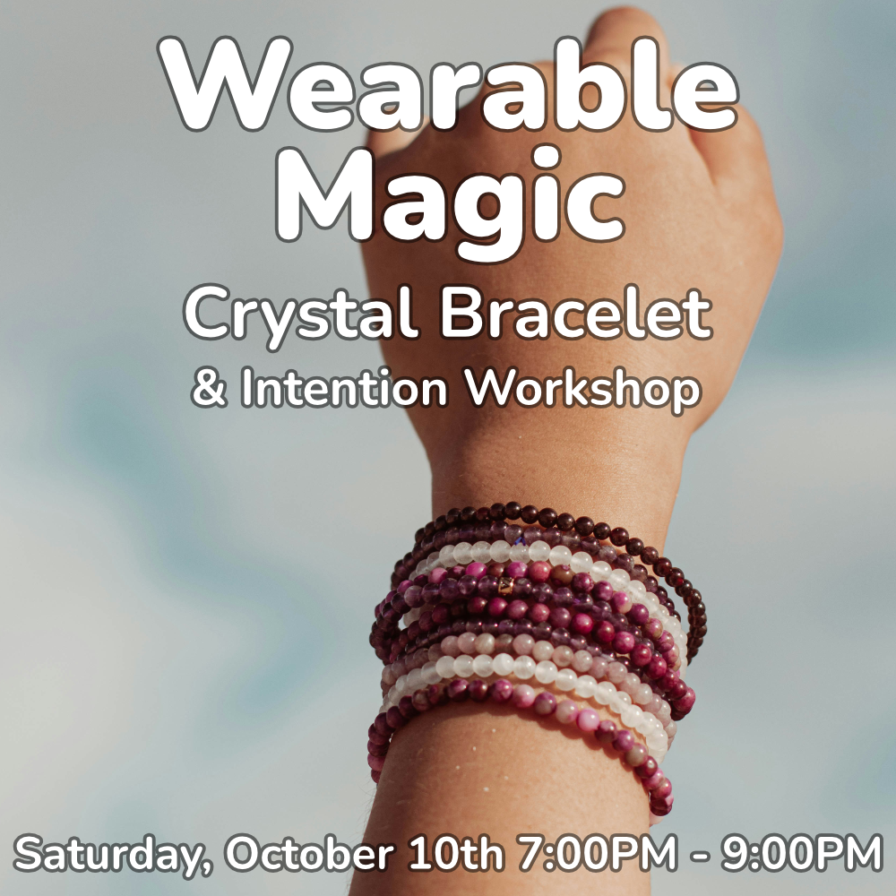 Wearable Magic: Crystal Bracelet & Intention Workshop